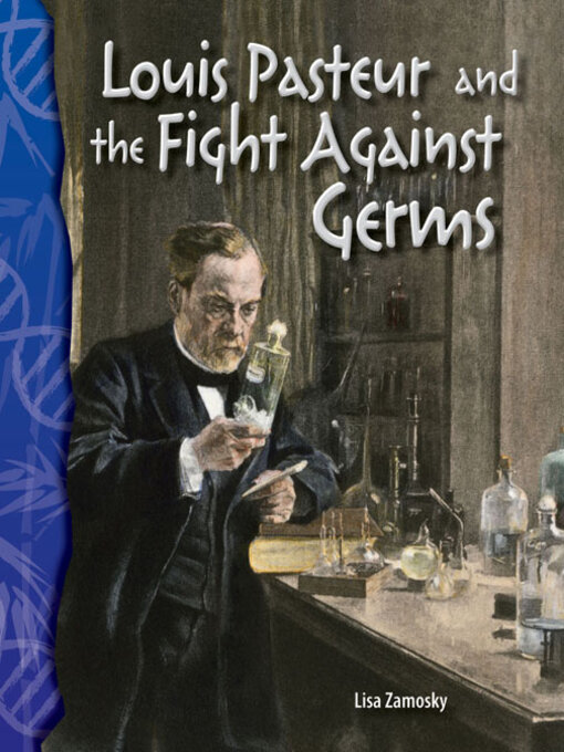 Title details for Louis Pasteur and the Fight Against Germs by Lisa Zamosky - Available